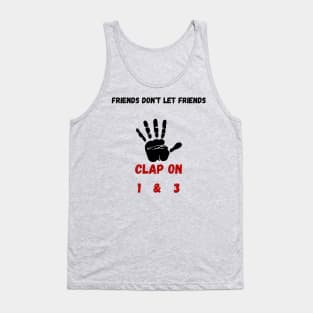 Friends don't let Friends Clap on 1 & 3 Tank Top